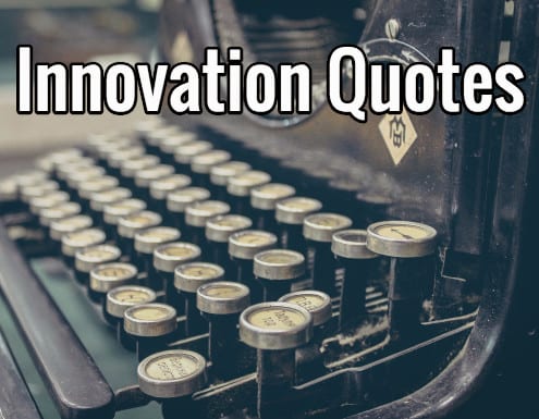 Innovation Quotes: Inspiration and Motivational Quotes for an