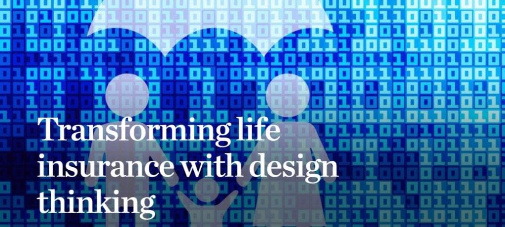 Transforming Life Insurance with Design Thinking. Image Courtesy of McKinsey.