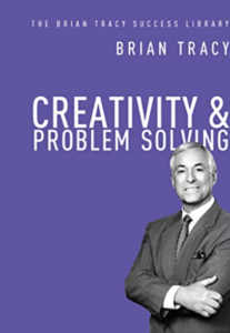 Creativity & Problem Solving (The Brian Tracy Success Library)