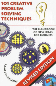 101 Creative Problem Solving Techniques: The Handbook of New Ideas for Business