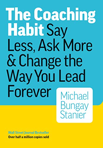 The Coaching Habit Book - Coaching Training for Managers